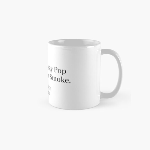 You Cannot Say Pop and Forget the Smoke  Classic Mug RB2805 product Offical Pop Smoke Merch