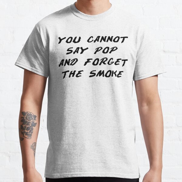 You cannot say pop and forget the smoke Classic T-Shirt RB2805 product Offical Pop Smoke Merch